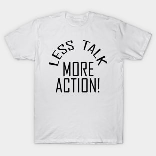 Less Talk More Action T-Shirt